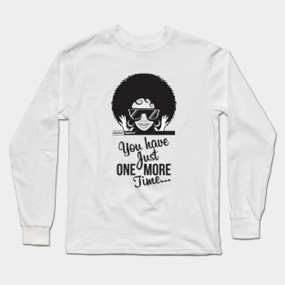 JUST ONE MORE TIME Long Sleeve T-Shirt